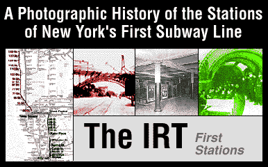 The IRT - First Stations: A Photographic History of the Stations
of New York's First Subway Line