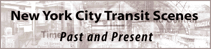 New York City Transit Scenes:
Past and Present